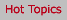 Hot Topics