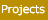 Projects